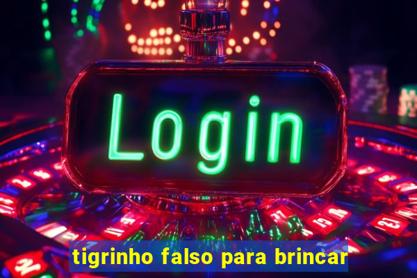 tigrinho falso para brincar